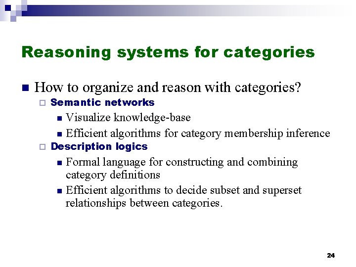 Reasoning systems for categories n How to organize and reason with categories? ¨ Semantic Reasoning systems for categories n How to organize and reason with categories? ¨ Semantic