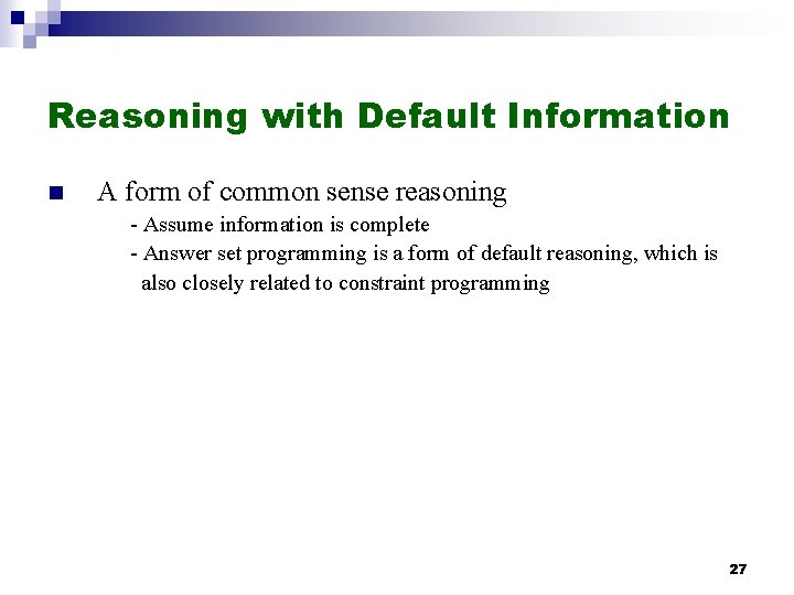Reasoning with Default Information n A form of common sense reasoning - Assume information Reasoning with Default Information n A form of common sense reasoning - Assume information