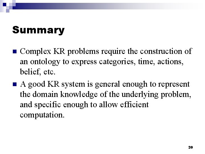 Summary n n Complex KR problems require the construction of an ontology to express Summary n n Complex KR problems require the construction of an ontology to express