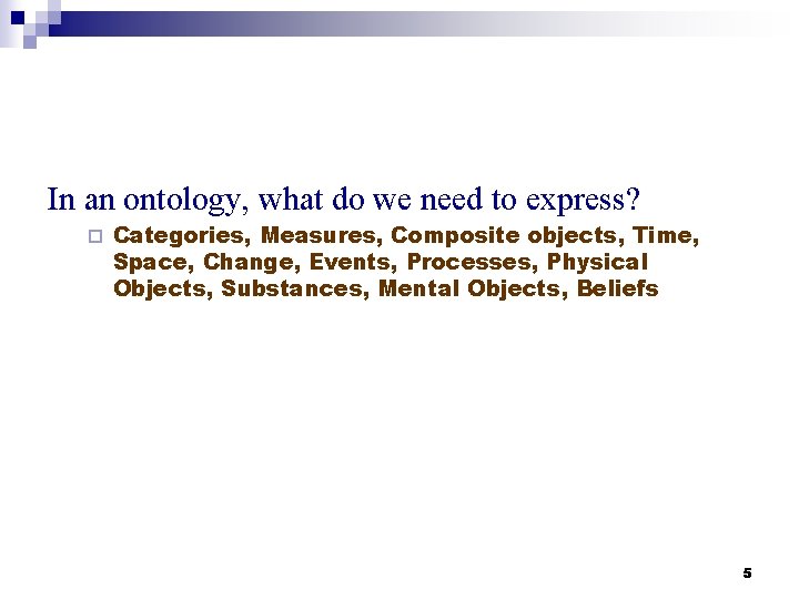 In an ontology, what do we need to express? ¨ Categories, Measures, Composite objects, In an ontology, what do we need to express? ¨ Categories, Measures, Composite objects,