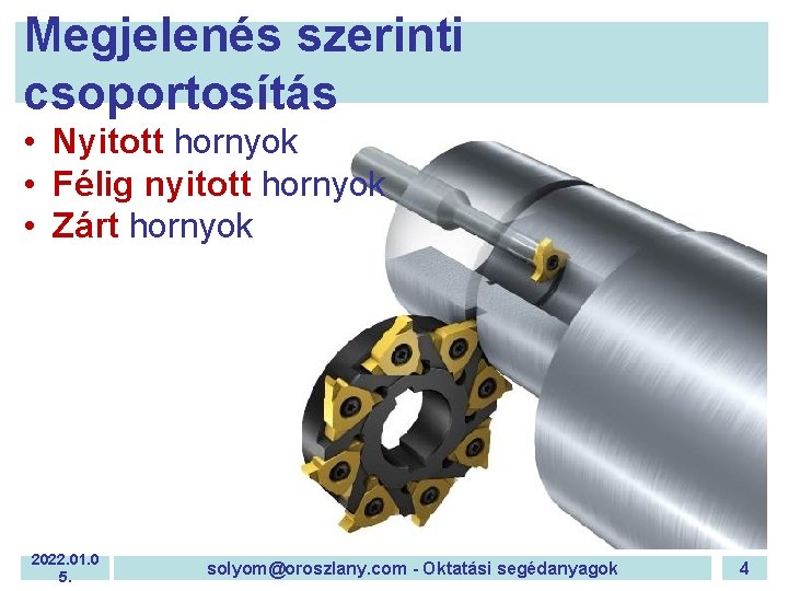 Megjelenés szerinti csoportosítás • Nyitott hornyok • Félig nyitott hornyok • Zárt hornyok 2022.