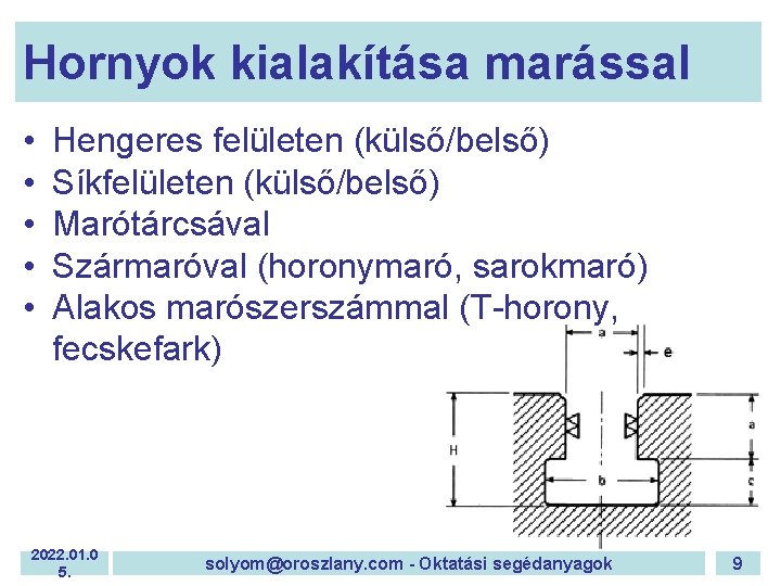 Hornyok kialakítása marással • • • Hengeres felületen (külső/belső) Síkfelületen (külső/belső) Marótárcsával Szármaróval (horonymaró,