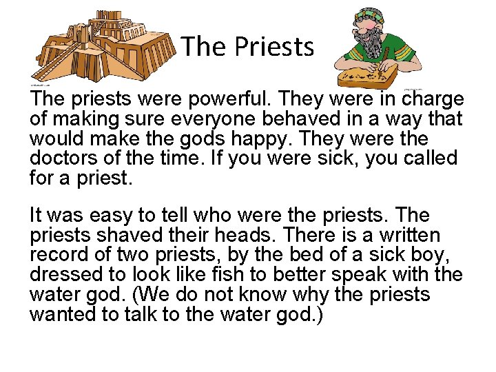 The Priests The priests were powerful. They were in charge of making sure everyone