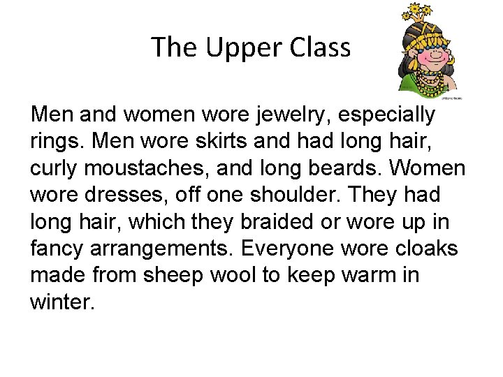 The Upper Class Men and women wore jewelry, especially rings. Men wore skirts and