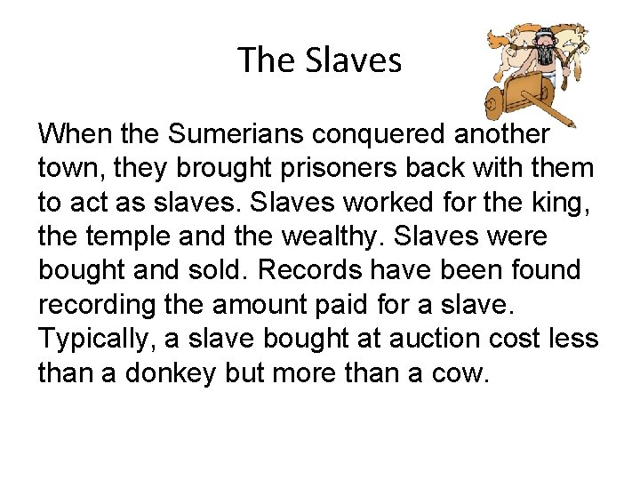The Slaves When the Sumerians conquered another town, they brought prisoners back with them