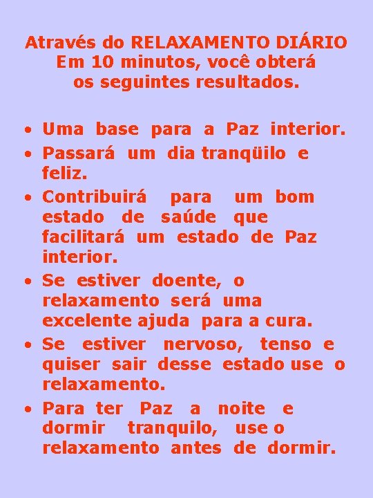 Através do RELAXAMENTO DIÁRIO Em 10 minutos, você obterá os seguintes resultados. • Uma
