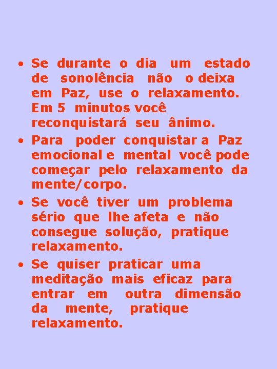  • Se durante o dia um estado de sonolência não o deixa em