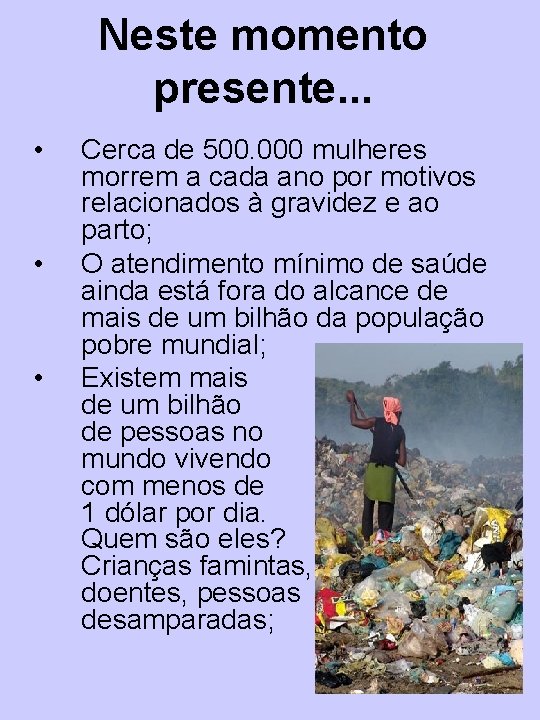 Neste momento presente. . . • • • Cerca de 500. 000 mulheres morrem