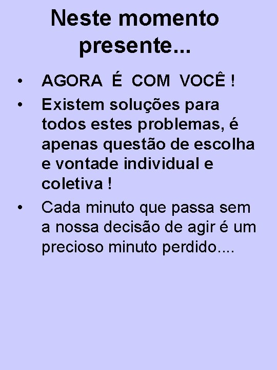 Neste momento presente. . . • • • AGORA É COM VOCÊ ! Existem