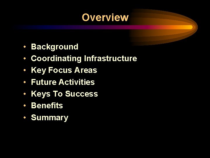 Overview • • Background Coordinating Infrastructure Key Focus Areas Future Activities Keys To Success