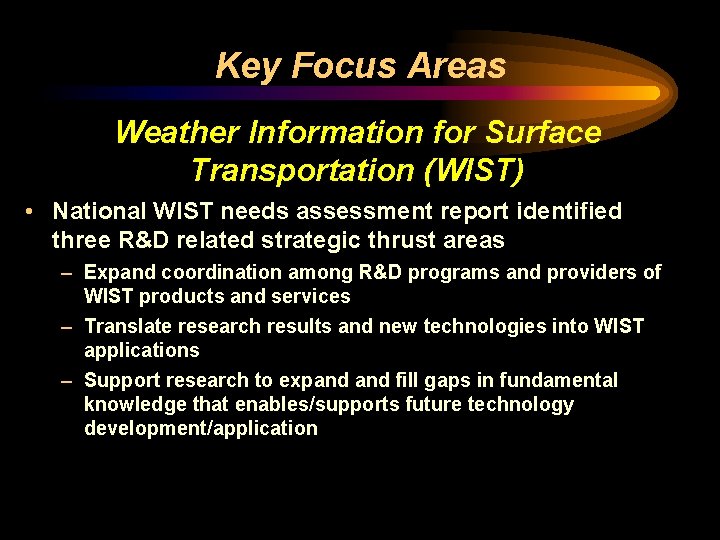 Key Focus Areas Weather Information for Surface Transportation (WIST) • National WIST needs assessment