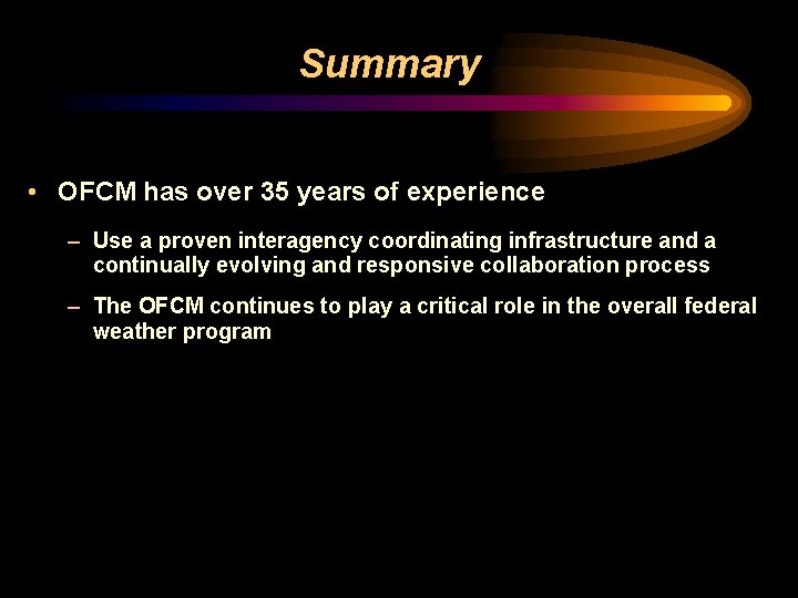 Summary • OFCM has over 35 years of experience – Use a proven interagency