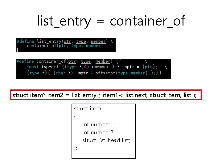 list_entry = container_of struct item* item 2 = list_entry ( item 1 ->list. next,