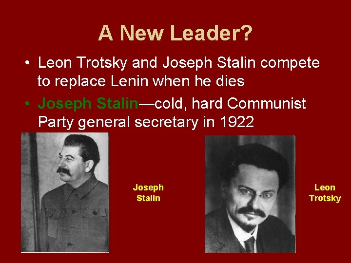 A New Leader? • Leon Trotsky and Joseph Stalin compete to replace Lenin when