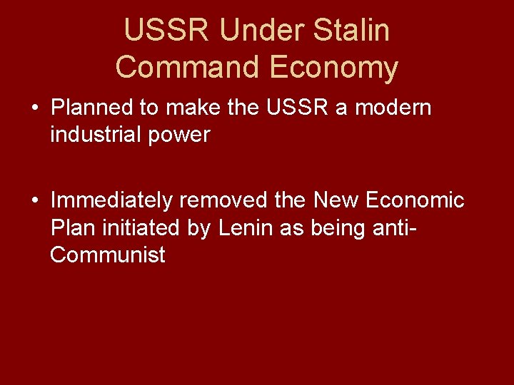 USSR Under Stalin Command Economy • Planned to make the USSR a modern industrial