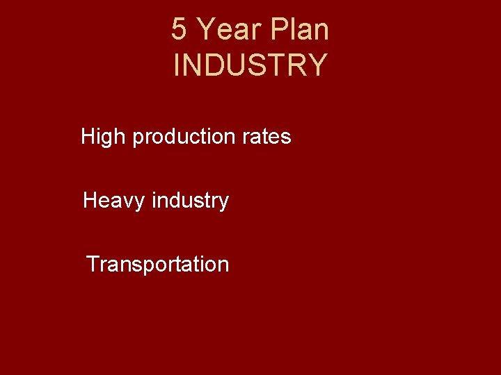 5 Year Plan INDUSTRY High production rates Heavy industry Transportation 