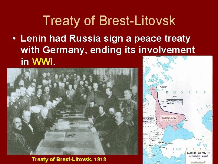 Treaty of Brest-Litovsk • Lenin had Russia sign a peace treaty with Germany, ending