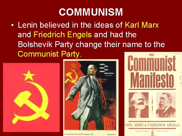 COMMUNISM • Lenin believed in the ideas of Karl Marx and Friedrich Engels and