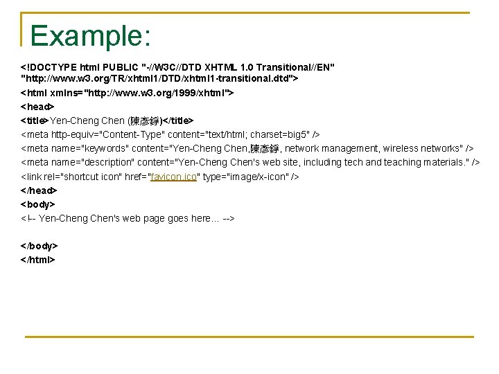 Example: <!DOCTYPE html PUBLIC "-//W 3 C//DTD XHTML 1. 0 Transitional//EN" "http: //www. w