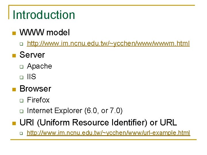 Introduction n WWW model q n Server q q n Apache IIS Browser q