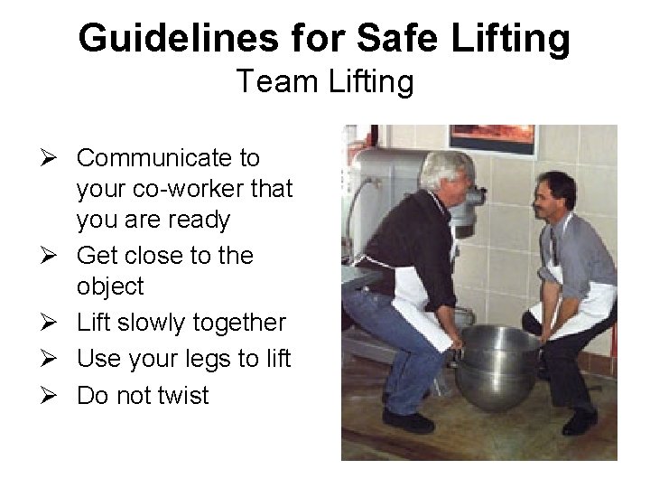 Guidelines for Safe Lifting Team Lifting Ø Communicate to your co-worker that you are