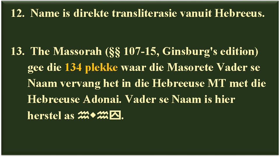 12. Name is direkte transliterasie vanuit Hebreeus. 13. The Massorah (§§ 107 -15, Ginsburg's