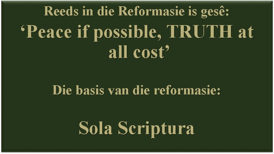 Reeds in die Reformasie is gesê: ‘Peace if possible, TRUTH at all cost’ Die