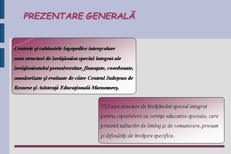 Centrele şi cabinetele logopedice interşcolare sunt structuri de învǎţǎmânt special integrat ale învǎţǎmântului preuniversitar,