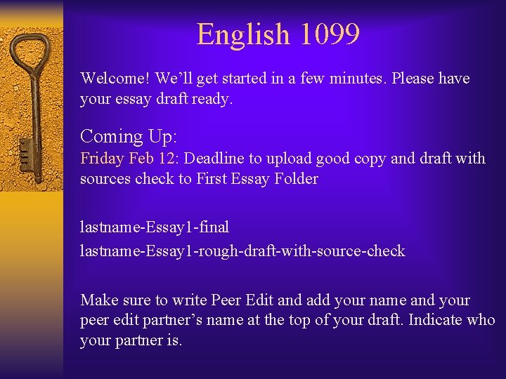 English 1099 Welcome! We’ll get started in a few minutes. Please have your essay