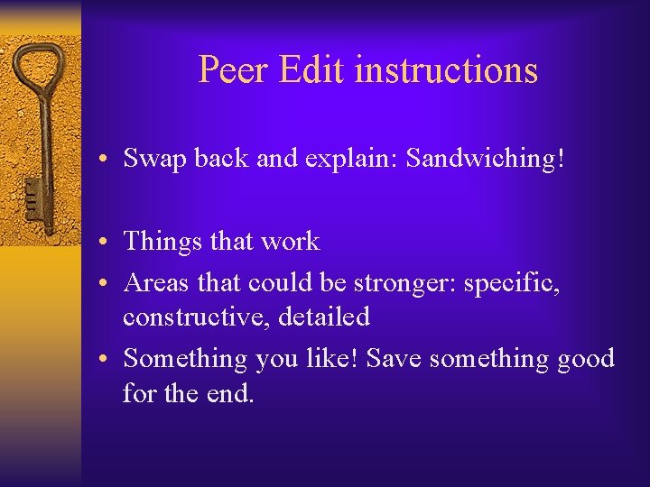 Peer Edit instructions • Swap back and explain: Sandwiching! • Things that work •
