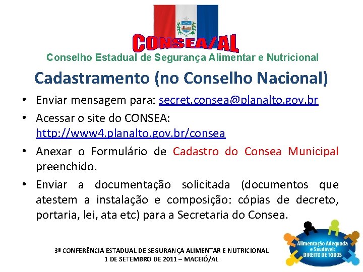 Conselho Estadual de Segurança Alimentar e Nutricional Cadastramento (no Conselho Nacional) • Enviar mensagem