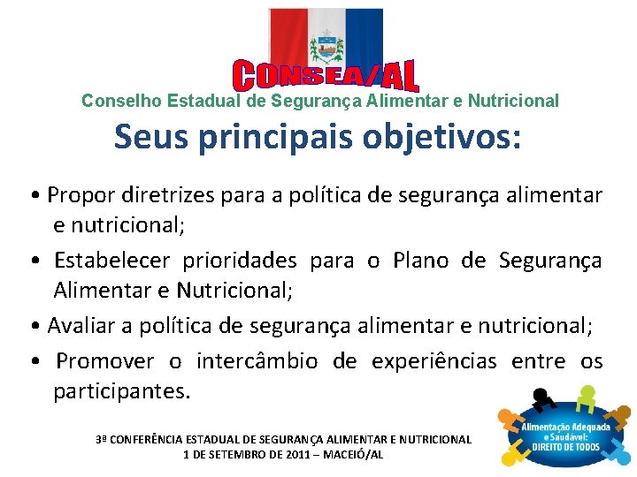 Conselho Estadual de Segurança Alimentar e Nutricional Seus principais objetivos: • Propor diretrizes para