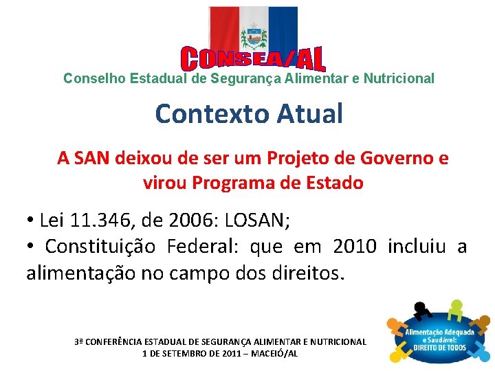 Conselho Estadual de Segurança Alimentar e Nutricional Contexto Atual A SAN deixou de ser