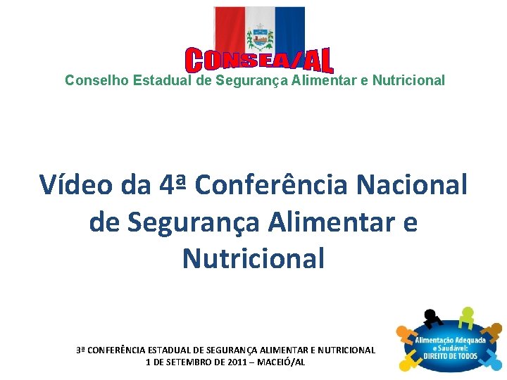 Conselho Estadual de Segurança Alimentar e Nutricional Vídeo da 4ª Conferência Nacional de Segurança