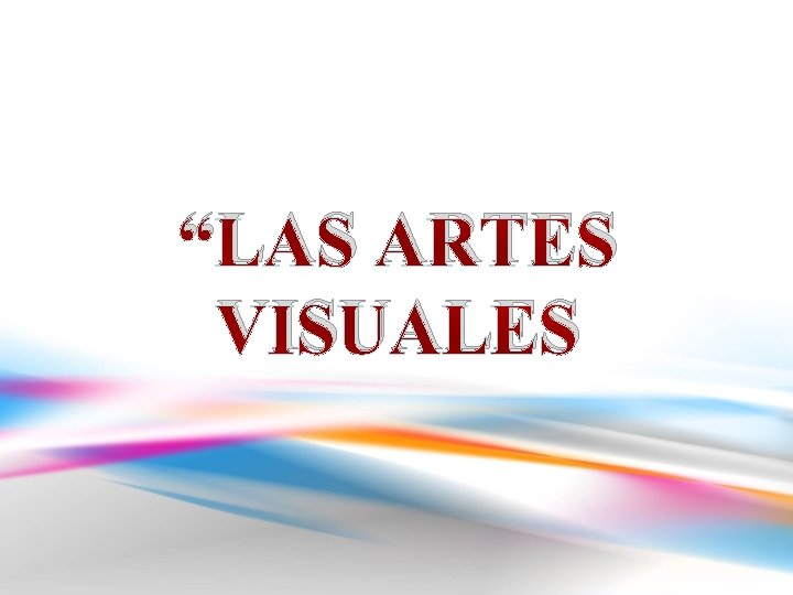 “LAS ARTES VISUALES 