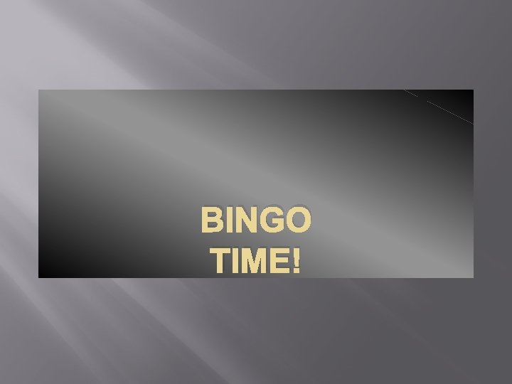 BINGO TIME! 