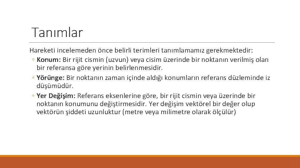 Tanımlar Hareketi incelemeden önce belirli terimleri tanımlamamız gerekmektedir: ◦ Konum: Bir rijit cismin (uzvun)