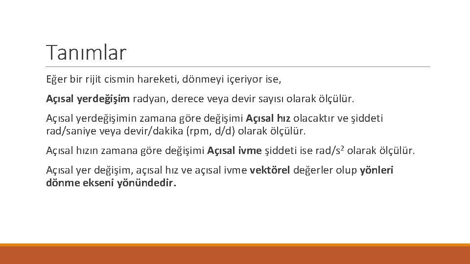 Tanımlar Eğer bir rijit cismin hareketi, dönmeyi içeriyor ise, Açısal yerdeğişim radyan, derece veya