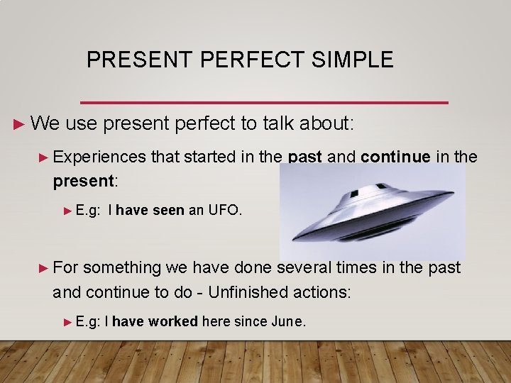 PRESENT PERFECT SIMPLE ► We use present perfect to talk about: ► Experiences that