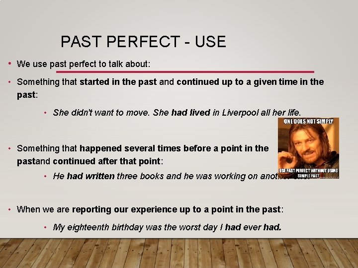 PAST PERFECT - USE • We use past perfect to talk about: • Something