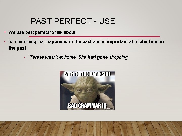 PAST PERFECT - USE • We use past perfect to talk about: • for