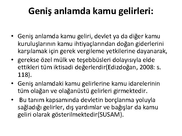 Geniş anlamda kamu gelirleri: • Geniş anlamda kamu geliri, devlet ya da diğer kamu