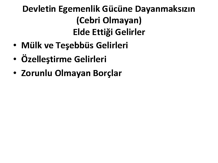 Devletin Egemenlik Gücüne Dayanmaksızın (Cebri Olmayan) Elde Ettiği Gelirler • Mülk ve Teşebbüs Gelirleri