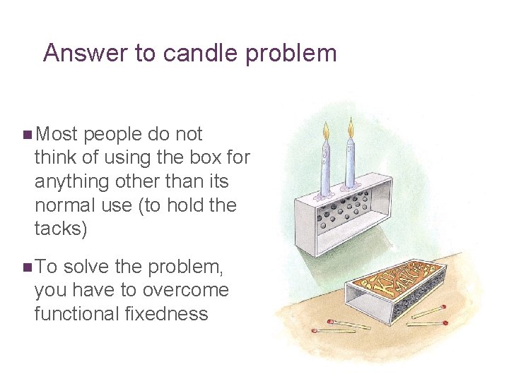 Answer to candle problem n Most people do not think of using the box