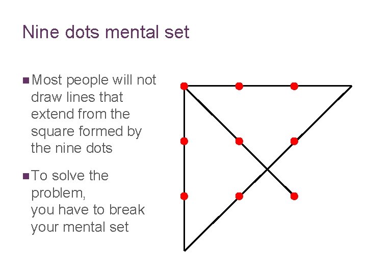 Nine dots mental set n Most people will not draw lines that extend from