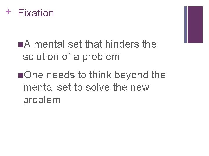 + Fixation n. A mental set that hinders the solution of a problem n.