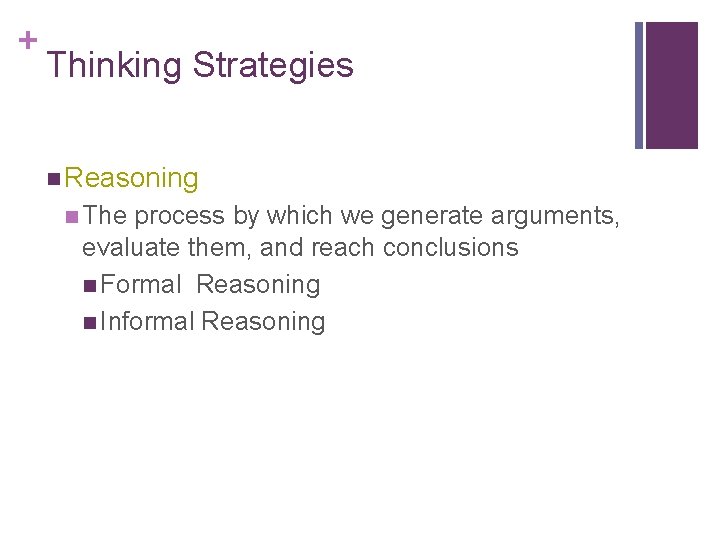 + Thinking Strategies n Reasoning n The process by which we generate arguments, evaluate