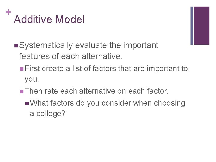 + Additive Model n Systematically evaluate the important features of each alternative. n First