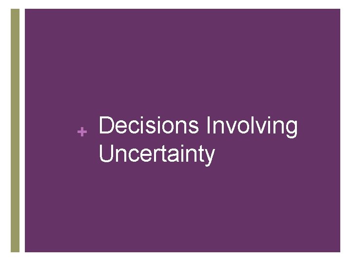 + Decisions Involving Uncertainty 