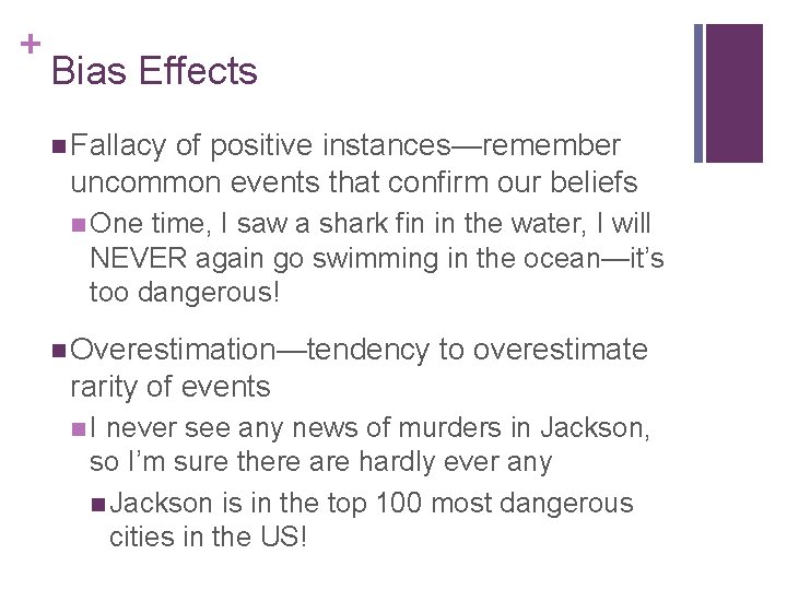 + Bias Effects n Fallacy of positive instances—remember uncommon events that confirm our beliefs
